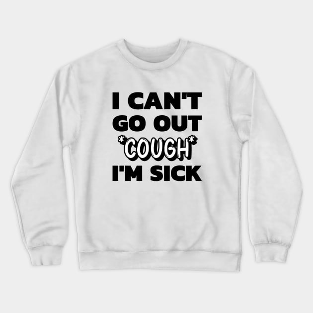 I Can't Go Out *Cough* I'm Sick Crewneck Sweatshirt by Andonaki